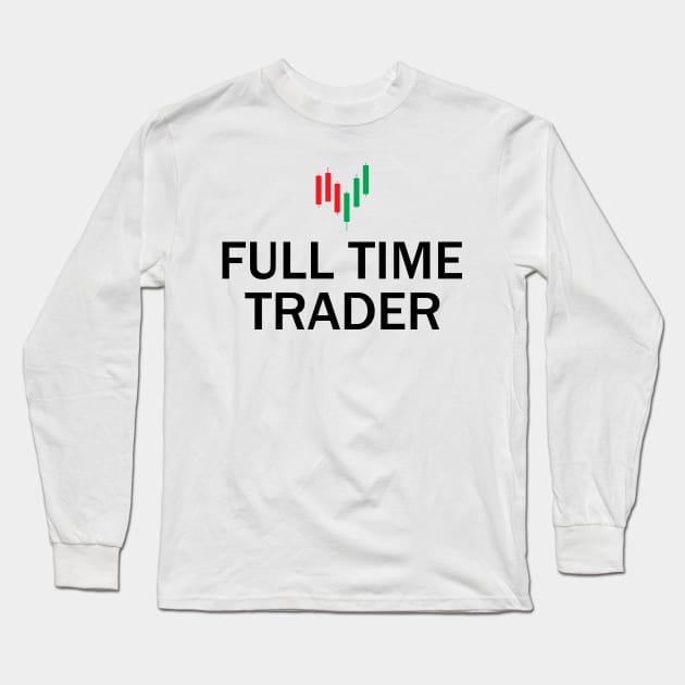 Full Time Trader Long Sleeve T-Shirt by KC Happy Shop